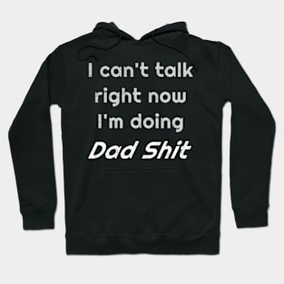 I Can't Talk Right Now I'm Doing Dad Shit Hoodie